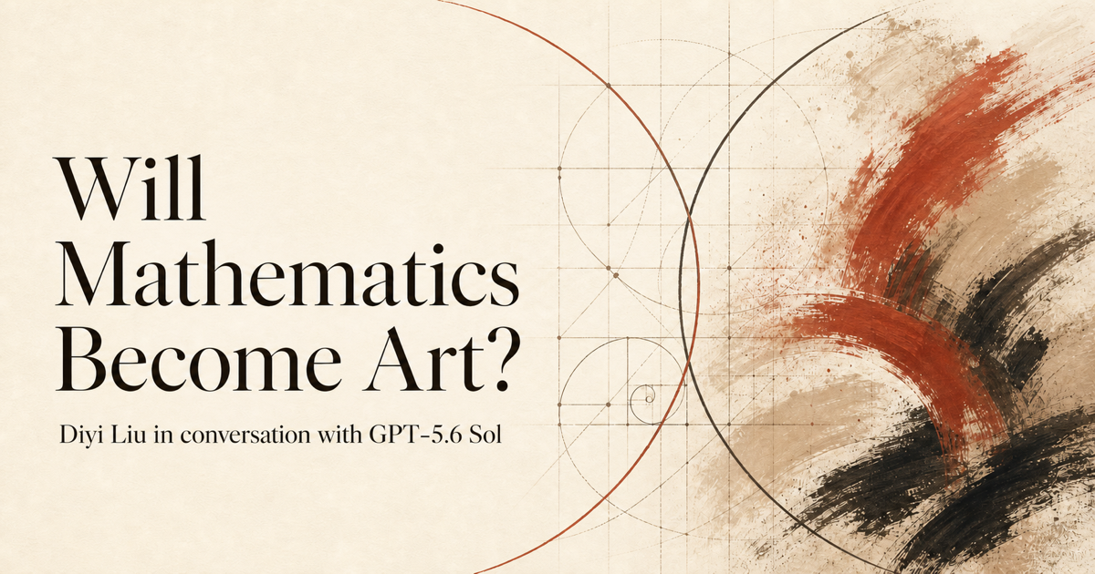 Will Mathematics Become Art? — an interview between Diyi Liu and GPT-5.6 Sol